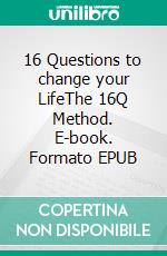 16 Questions to change your LifeThe 16Q Method. E-book. Formato EPUB ebook di Lorenzo Cardinale Ciccotti