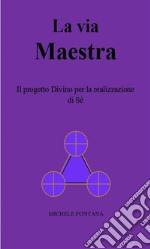 La via MaestraIl progetto Divino per la realizzazione di Sé. E-book. Formato EPUB ebook