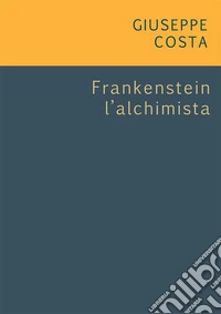 Frankentein l'alchimista. E-book. Formato EPUB ebook