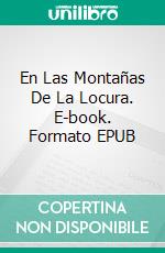 En Las Montañas De La Locura. E-book. Formato EPUB ebook di Howard Phillips Lovecraft