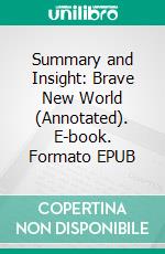 Summary and Insight: Brave New World (Annotated). E-book. Formato EPUB ebook di scott campbell