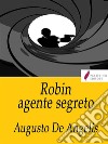 Robin agente segreto. E-book. Formato EPUB ebook