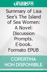 Summary of Lisa See’s The Island of Sea Women: A Novel: Discussion Prompts. E-book. Formato EPUB ebook di Sarah Fields