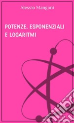 Potenze esponenziali e logaritmi. E-book. Formato EPUB ebook