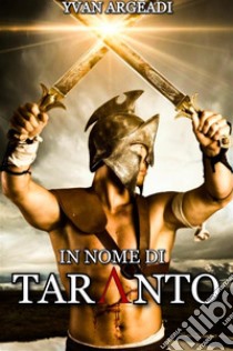 In nome di Taranto. E-book. Formato EPUB ebook di Yvan Argeadi