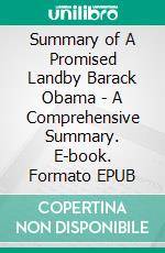 Summary of A Promised Landby Barack Obama - A Comprehensive Summary. E-book. Formato EPUB ebook di Alexander Cooper