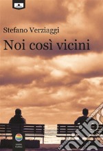 Noi così vicini. E-book. Formato EPUB ebook