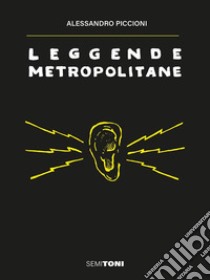 Leggende Metropolitane. E-book. Formato EPUB ebook di Alessandro Piccioni