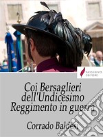 Coi bersaglieri dell'Undicesimo Reggimento in guerra. E-book. Formato EPUB ebook