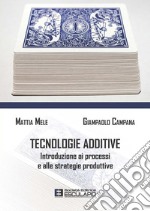 Tecnologie AdditiveIntroduzione ai processi e alle strategie produttive. E-book. Formato PDF