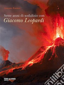 Sette anni di sodalizio con Giacomo Leopardi. E-book. Formato EPUB ebook di Antonio Ranieri