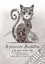 Il Piccolo Buddha e le sue nove viteLe anime antiche celate dietro le lune dei gatti. E-book. Formato PDF ebook