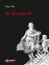 Io, Rosalia N. E-book. Formato EPUB ebook