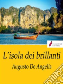 L'isola dei brillanti. E-book. Formato EPUB ebook di Augusto De Angelis