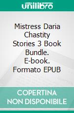 Mistress Daria Chastity Stories 3 Book Bundle. E-book. Formato EPUB ebook