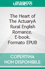 The Heart of The ActuaryA Rural English Romance. E-book. Formato EPUB ebook di K T Bowes