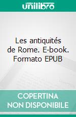 Les antiquités de Rome. E-book. Formato EPUB ebook