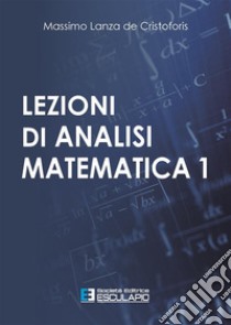 Lezioni di Analisi Matematica 1. E-book. Formato PDF ebook di Massimo Lanza de Cristoforis