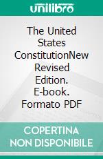 The United States ConstitutionNew Revised Edition. E-book. Formato PDF