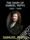 The Diary of Samuel Pepys1660 - 1669. E-book. Formato PDF ebook