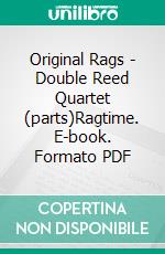 Original Rags - Double Reed Quartet (parts)Ragtime. E-book. Formato PDF ebook di Scott Joplin