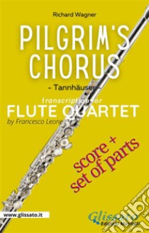 Pilgrim's Chorus - Flute Quartet (score & parts)Tannhäuser. E-book. Formato PDF ebook di Richard Wagner