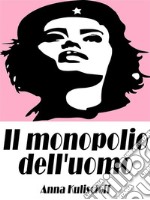 Il monopolio dell'uomoLa questione della donna e gli altri problemi. E-book. Formato EPUB