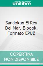 Sandokan El Rey Del Mar. E-book. Formato EPUB ebook di Emilio Salgari