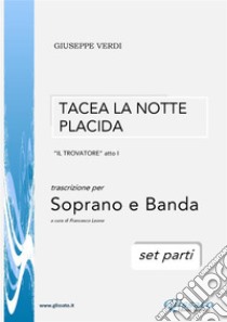 Tacea la notte placida - Soprano e Banda (set parti)Il Trovatore - atto I. E-book. Formato PDF ebook di Giuseppe Verdi