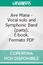 Ave Maria - Vocal solo and Symphonic Band (parts). E-book. Formato PDF ebook