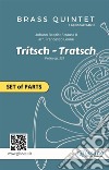 "Tritsch-Tratsch Polka" Brass quintet/ensemble and opt.Piano (parts)Op.214. E-book. Formato PDF ebook di Johann Strauss II