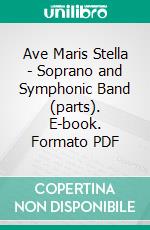 Ave Maris Stella -  Soprano and Symphonic Band (parts). E-book. Formato PDF ebook di Edvard Grieg