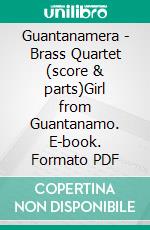 Guantanamera - Brass Quartet (score & parts)Girl from Guantanamo. E-book. Formato PDF ebook di Francesco Leone