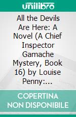 All the Devils Are Here: A Novel (A Chief Inspector Gamache Mystery, Book 16) by Louise Penny: Conversation Starters. E-book. Formato EPUB ebook