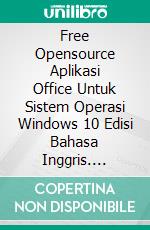 Free Opensource Aplikasi Office Untuk Sistem Operasi Windows 10 Edisi Bahasa Inggris. E-book. Formato PDF ebook