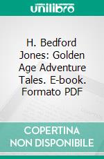 H. Bedford Jones: Golden Age Adventure Tales. E-book. Formato PDF ebook