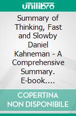 Summary of Thinking, Fast and Slowby Daniel Kahneman - A Comprehensive Summary. E-book. Formato EPUB ebook