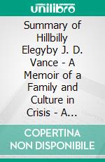 Summary of Hillbilly Elegyby J. D. Vance - A Memoir of a Family and Culture in Crisis - A Comprehensive Summary. E-book. Formato EPUB ebook di Alexander Cooper