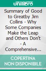 Summary of Good to Greatby Jim Collins -  Why Some Companies Make the Leap and Others Don't - A Comprehensive Summary. E-book. Formato EPUB ebook