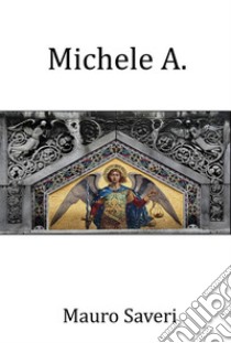 Michele A. E-book. Formato EPUB ebook di Mauro Saveri