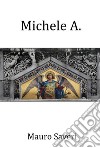 Michele A. E-book. Formato EPUB ebook di Mauro Saveri