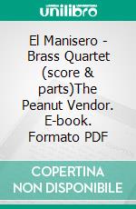 El Manisero - Brass Quartet (score & parts)The Peanut Vendor. E-book. Formato PDF ebook di Moisés Simons