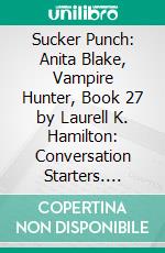 Sucker Punch: Anita Blake, Vampire Hunter, Book 27 by Laurell K. Hamilton: Conversation Starters. E-book. Formato EPUB ebook di dailyBooks