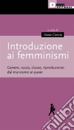 Introduzione ai femminismiGenere, razza, classe, riproduzione: dal marxismo al queer. E-book. Formato EPUB ebook