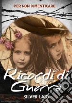 Ricordi di guerraPer non dimenticare. E-book. Formato PDF ebook