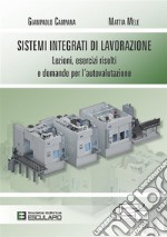 Sistemi Integrati di LavorazioneLezioni, esercizi risolti e domande per l&apos;autovalutazione. E-book. Formato PDF