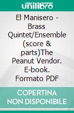 El Manisero - Brass Quintet/Ensemble (score & parts)The Peanut Vendor. E-book. Formato PDF ebook di Moisés Simons