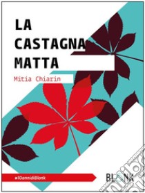 La castagna matta - Sostanze. E-book. Formato EPUB ebook di Mitia Chiarin