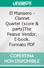 El Manisero - Clarinet Quartet (score & parts)The Peanut Vendor. E-book. Formato PDF ebook di Moisés Simons