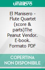 El Manisero - Flute Quartet (score & parts)The Peanut Vendor. E-book. Formato PDF ebook di Moisés Simons